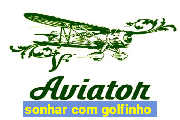 sonhar com golfinho